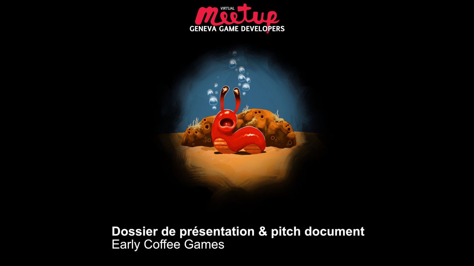 Virtual Geneva Game Developer Meetup : Early Coffee Games