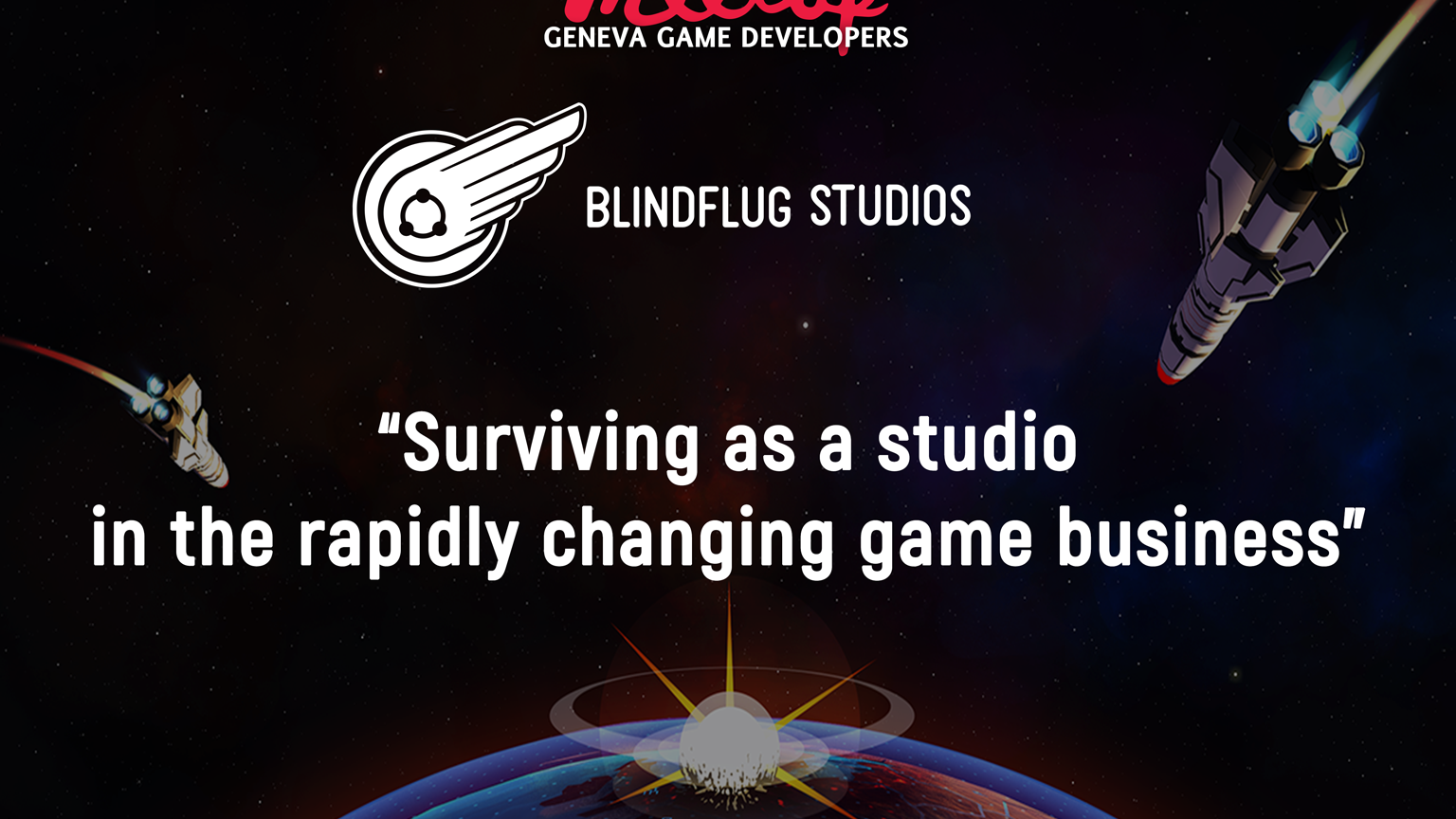 Virtual Geneva Game Developer Meetup - BlindFlug Studio